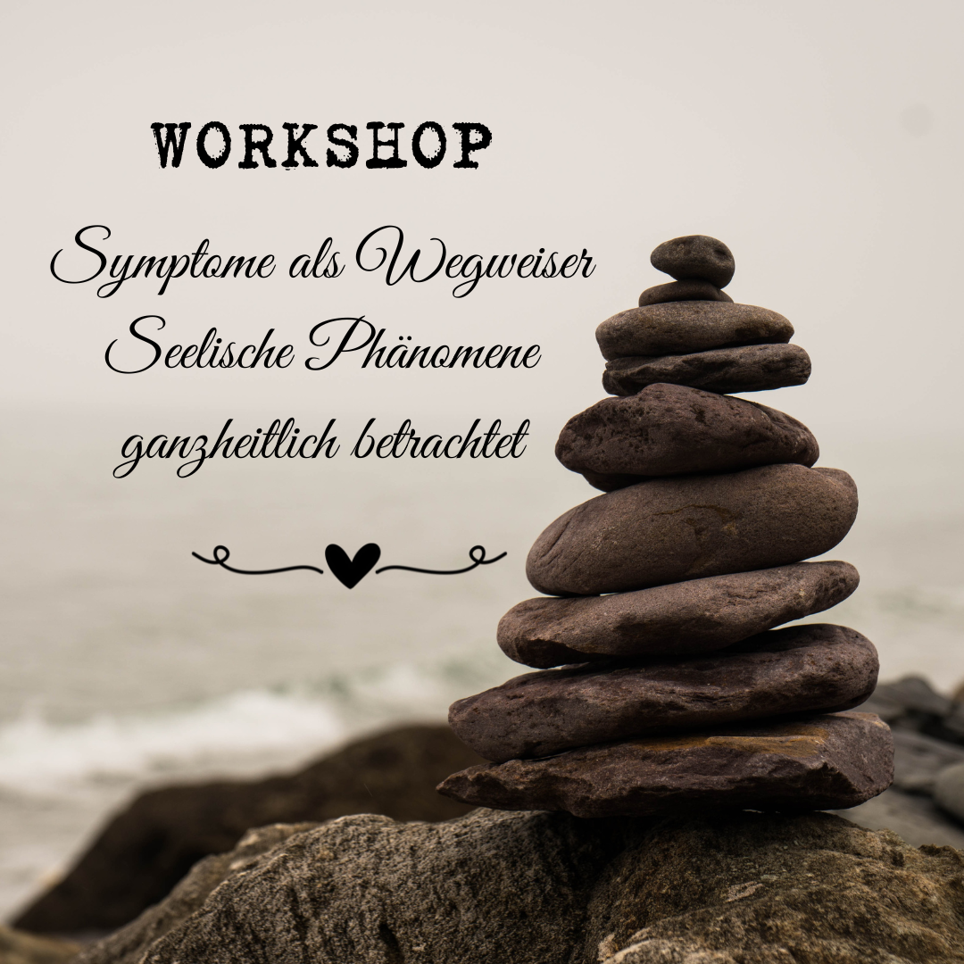 Workshop "Symptome als Wegweiser" - Seelische Phänomene ganzheitlich betrachtet