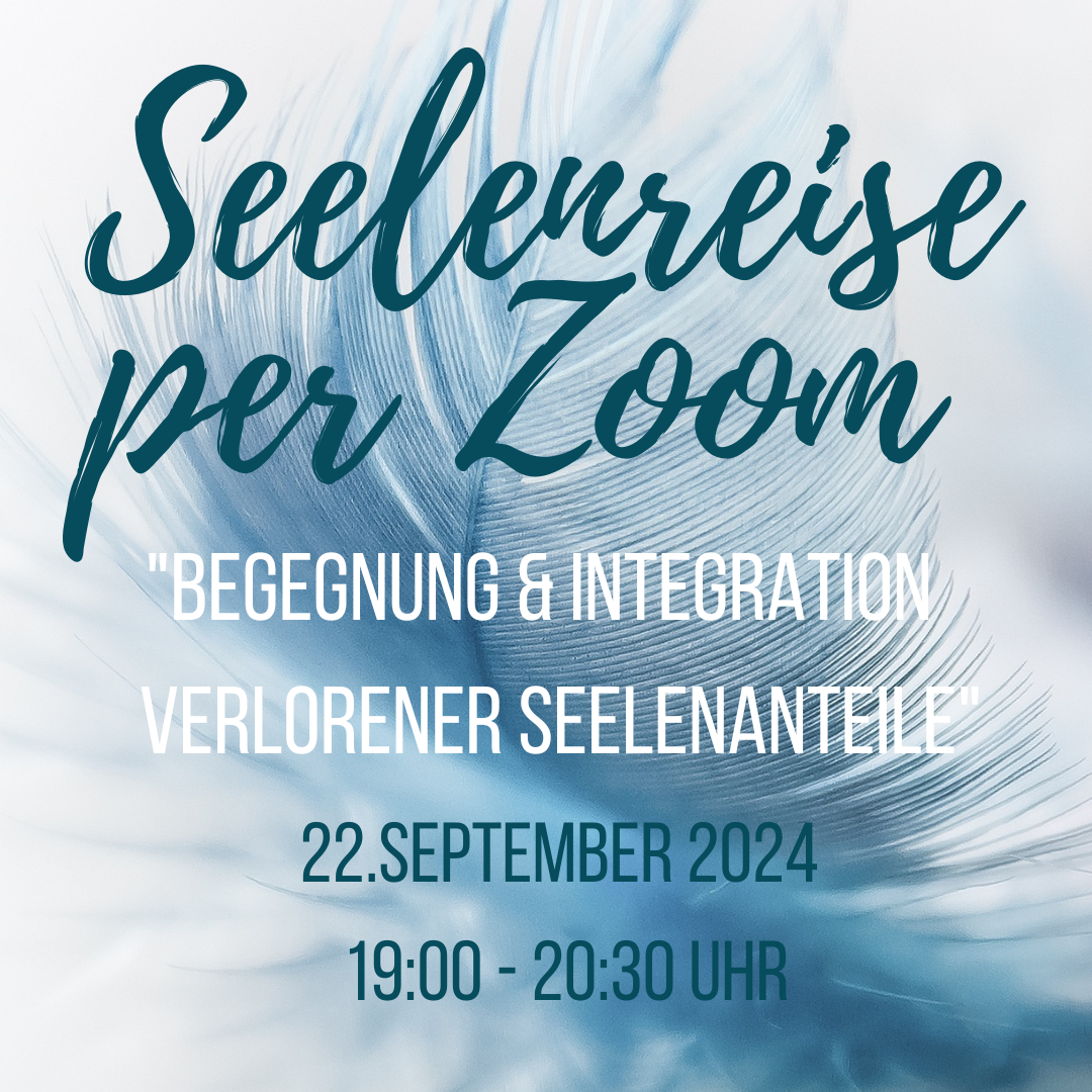 Seelenreise per Zoom - Begegnung & Integration verlorener Seelenanteile